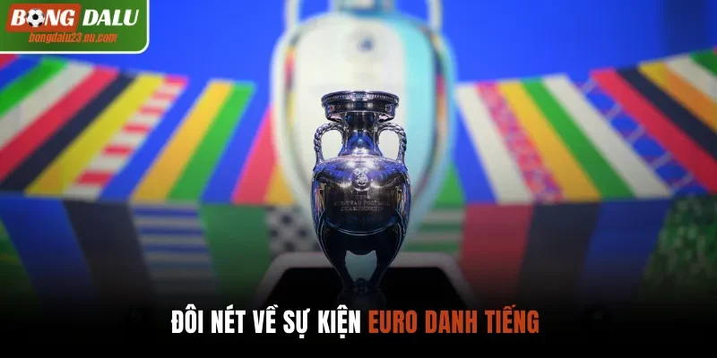 Đôi nét về sự kiện Euro danh tiếng 