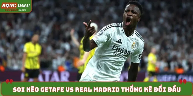 Soi kèo Getafe vs Real Madrid khi thống kê kết quả đối đầu