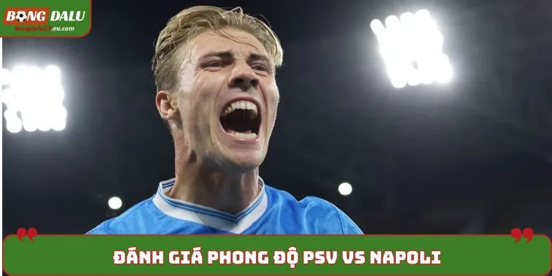 Dự đoán kèo PSV vs Napoli qua thống kê kết quả ra sân gần nhất