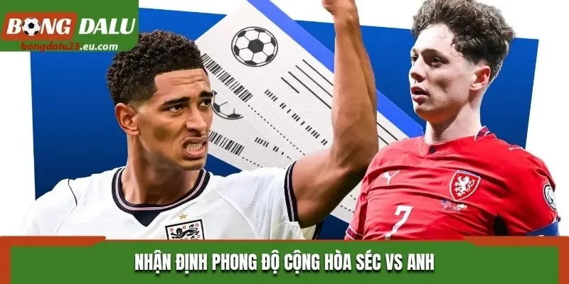 Nhận định phong độ Cộng hòa Séc vs Anh