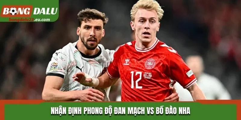 Nhận định phong độ Đan Mạch vs Bồ Đào Nha
